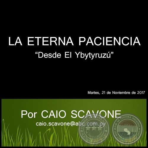 LA ETERNA PACIENCIA - Desde El Ybytyruzú - Por CAIO SCAVONE - Martes, 21 de Noviembre de 2017